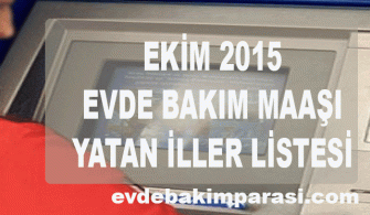 Ekim 2015 Evde Bakım Maaşı Yatan İller listesi