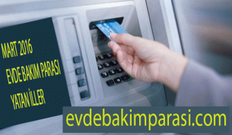 EVDE BAKIM MAAŞI YATAN İLLER MART 2016