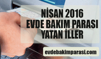 NİSAN 2016 EVDE BAKIM MAAŞI YATAN İLLER LİSTESİ