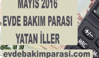 MAYIS 2016 EVDE BAKIM MAAŞI YATAN İLLER LİSTESİ