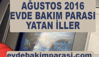 AĞUSTOS 2016 EVDE BAKIM MAAŞI YATAN İLLER LİSTESİ