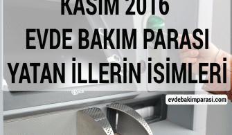 KASIM 2016 EVDE BAKIM MAAŞI YATAN İLLER LİSTESİ