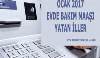 OCAK 2017 EVDE BAKIM MAAŞI YATAN İLLER LİSTESİ