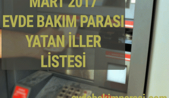 MART 2017 EVDE BAKIM MAAŞI YATAN İLLER LİSTESİ