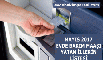 MAYIS 2017 EVDE BAKIM MAAŞI YATAN İLLER LİSTESİ