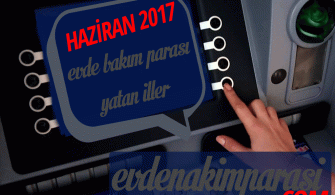 HAZİRAN 2017 EVDE BAKIM MAAŞI YATAN İLLER LİSTESİ